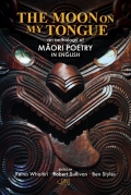 The Moon on my Tongue: an anthology of Maori poetry in English